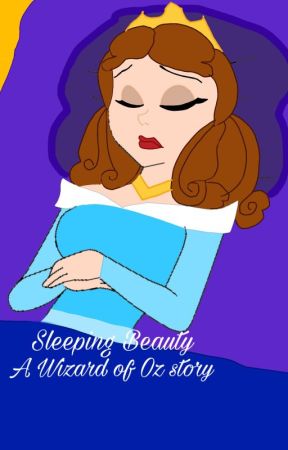 Sleeping Beauty (A Wizard of Oz story) by IsabellaFox24