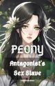 PEONY - Antagonist's Sex Slave by kandthinkabout