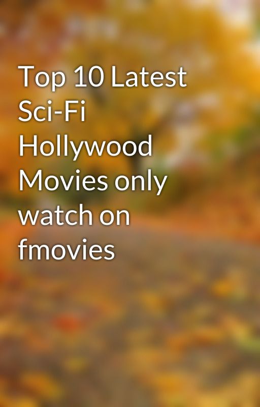 Top 10 Latest Sci-Fi Hollywood Movies only watch on fmovies by fmovies6251