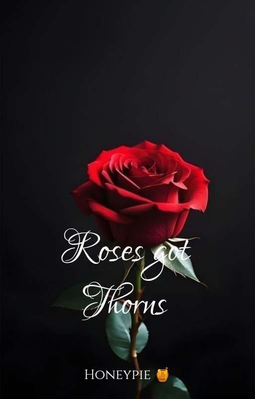 ROSES 🌹 GOT THORNS  by Adorablechewy16