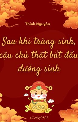 (Hoàn) Sau Khi Trùng Sinh, Cậu Chủ Thật Bắt Đầu Dưỡng Sinh - Thính Nguyên cover