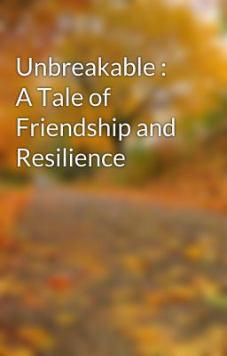 Unbreakable : A Tale of Friendship and Resilience cover