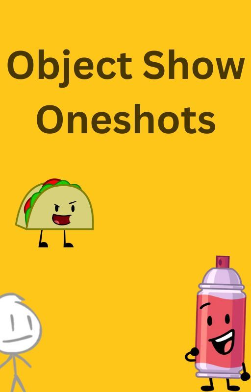 OBJECT SHOW ONESHOTS by Cookiedough_2021