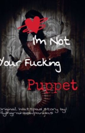 I'm Not Your Fucking Puppet by flyingrainbowpandas