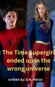 The Time Supergirl ended up in the Wrong Universe by Oddly_Serene