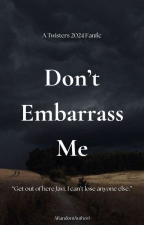 Don't Embarrass Me || Twisters by ARandomAuthor1