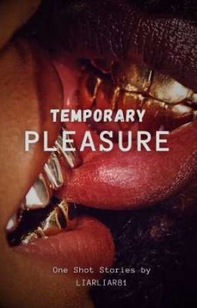 Temporary Pleasure by LIArLIAr81