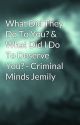 What Did They Do To You? & What Did I Do To Deserve You? - Criminal Minds Jemily by WolvesInPain