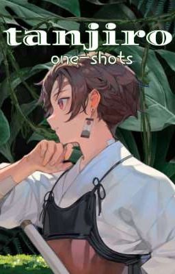 [ᜡᝫ] Tanjiro x all | °•.One-Shots.•° cover