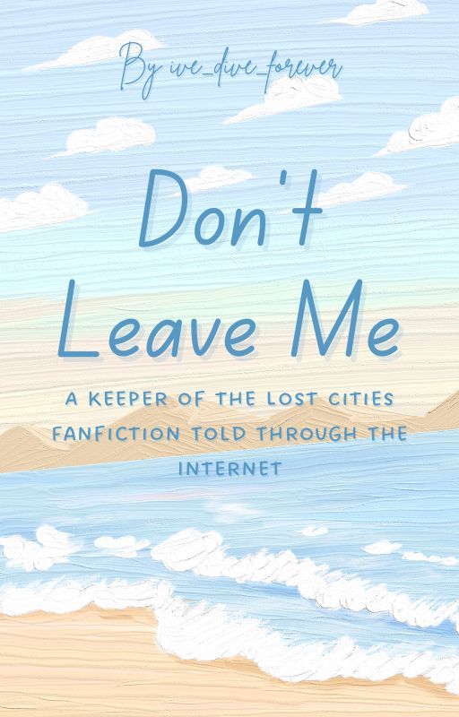 Don't Leave Me (A KotLC Story Through The Internet) by ive_dive_forever