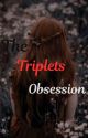 The Triplet's Obsession. by JiaTheWriter