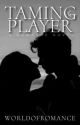 Taming The Player by World_of_romance011