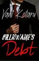 Billionaire's Debt by VaniKotaru