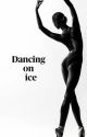 dancing on ice by Mwritessforever