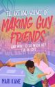 The Art & Science of Making Guy Friends (& What to do When They Fall in Love) by MariKaneWrites