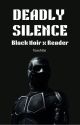 Deadly Silence ||Black Noir x Reader|| by foxxh0e