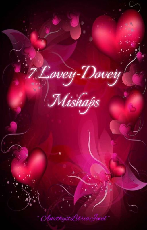 7 Lovey-Dovey Mishaps by AmethystLibriaJewel