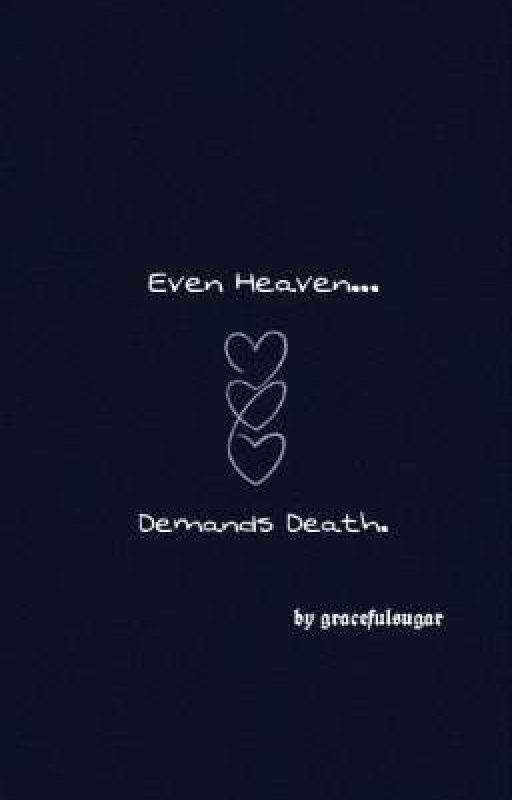 EVEN HEAVEN DEMANDS DEATH  by gracefulsugar