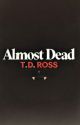 Almost Dead by TDRossAuthor