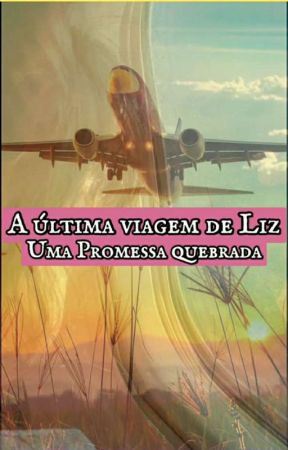 A ÚLTIMA VIAGEM DE LIZ: UMA PROMESSA QUEBRADA by JLBS43663