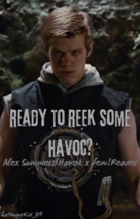 Ready to Reek Some Havok? (Alex Summers/Havok x fem!Reader) by ThatAnimeKid_09