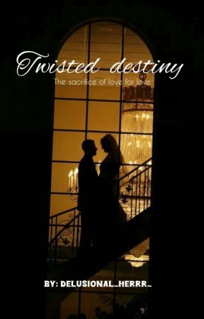 Twisted Destiny: The Sacrifice Of Love For Love by delusional_herrr_