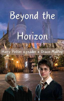 Beyond the Horizon.  [Harry Potter x Reader x Draco Malfoy] cover