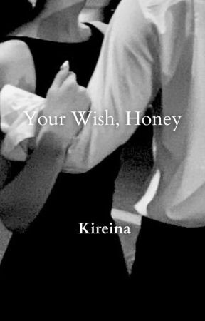 Your Wish, Honey | 21  #Completed by _kireinabee