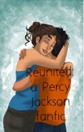 Reunited (a Percy Jackson Fanfic)*ON HOLD* by Eponine_Benoit15