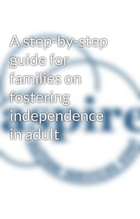 A step-by-step guide for families on fostering independence in adult by aspireautism