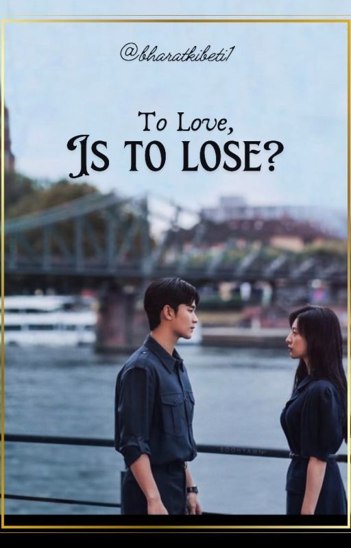 To love, is to lose? by bharatkibeti1