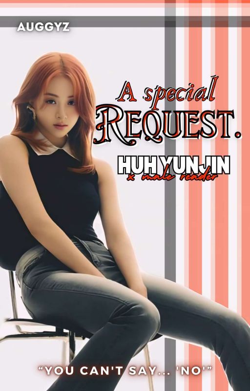 A Special Request |Huh Yunjin| by Auggyz