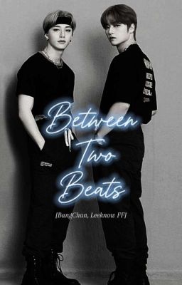 Between Two Beats [BangChan and LeeKnow FF] cover