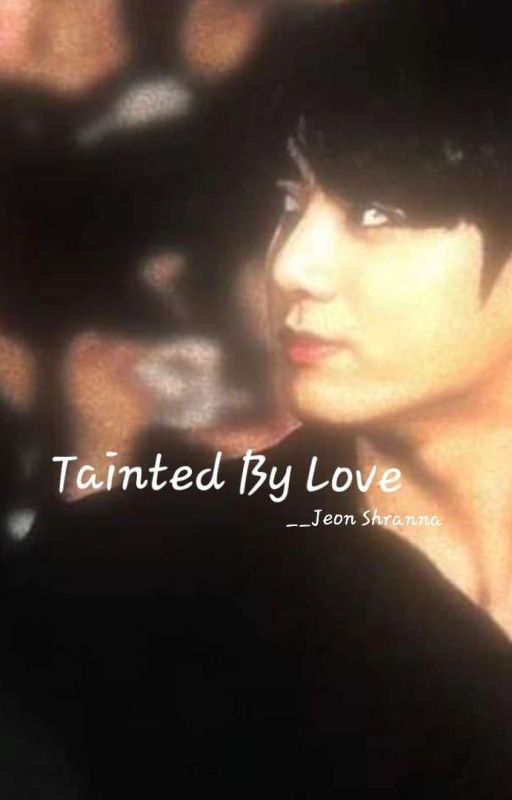 Tainted By Love...((ON HOLD)) by jeonshranna