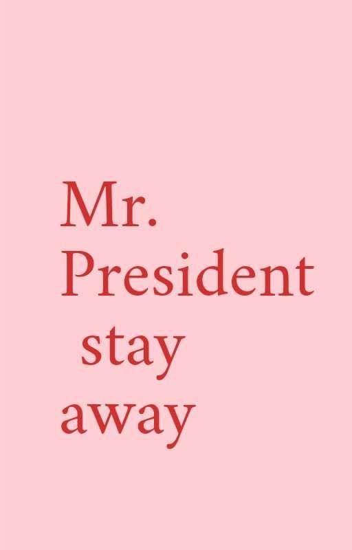 Mr. President stay away  by Kfictionworld