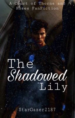 The Shadowed Lily [ACOTAR Fan-Fiction] cover