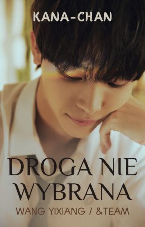 ☽ „Droga Nie Wybrana"| Wang Yixiang / &TEAM ☾ by Xx_Kana-chan_xX