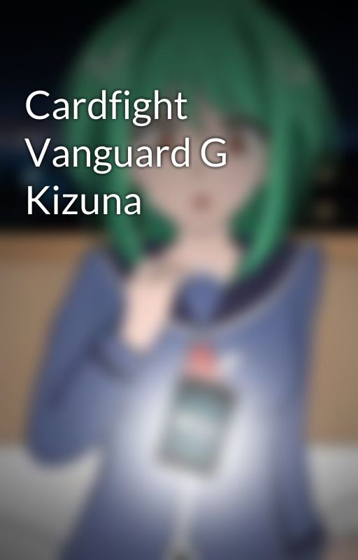 Cardfight Vanguard G Kizuna by leezac20