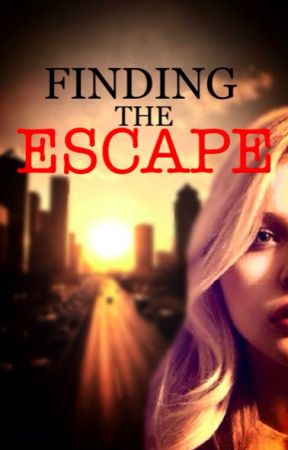 Finding The Escape //  WRITTEN IN 2015 by ScarletAlyssa