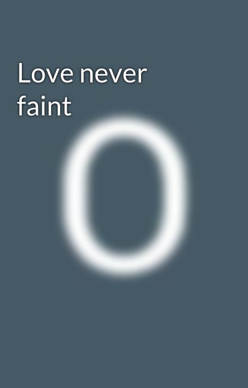 Love never faint by OkunadefolashadeRuth