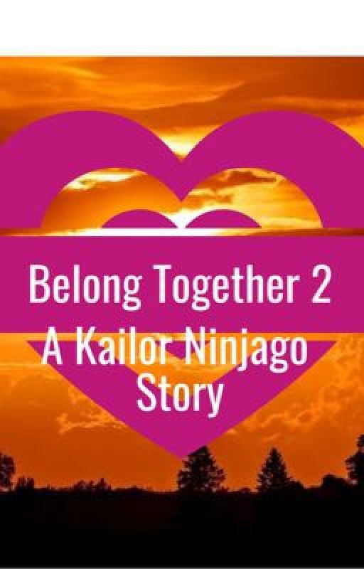 Belong Together 2- A Kailor Ninjago Story by Nitu608