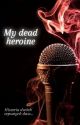 My dead heroine by mistera73