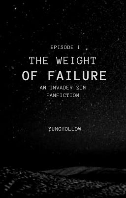 Episode I: the Weight of Failure (An Invader Zim Fanfiction) cover