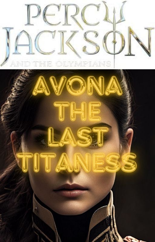 Percy Jackson: Avona the last Titaness by Emperordregane23