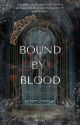 Bound By Blood by loreleinefelliwrites