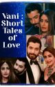 Vani: Short Tales of Love  by Shubhangiv2