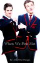 When We First Met (CrissColfer) by AllOfTheThingys