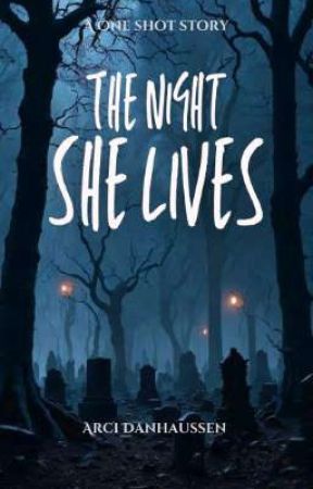 THE NIGHT SHE LIVES (A ONE SHOT STORY) by A-R-C-I