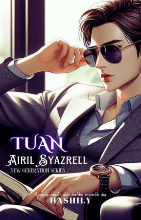 The New Generation Series :TUAN AIRIL SYAZRELL (Novel Fizikal) by Hashily90