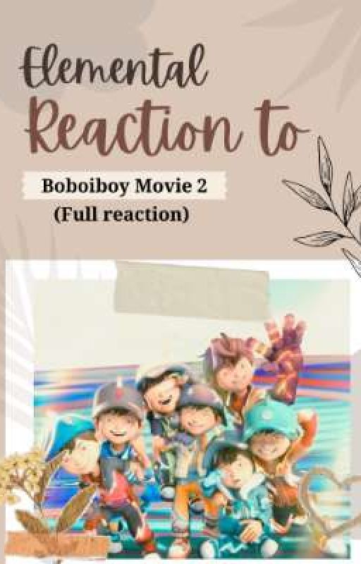 BoBoiBoy Elemental Reaction to BBBM2 by dreaming0_o